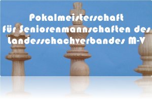 4. Seniorenmannschaftsmeisterschaft des Landesschachverbandes M-V 4. Seniorenmannschaftsmeisterschaft des Landesschachverbandes M-V