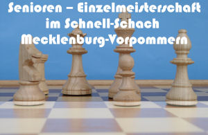 Senioren - Einzelmeisterschaft im Schnell-Schach Mecklenburg-Vorpommern 2018